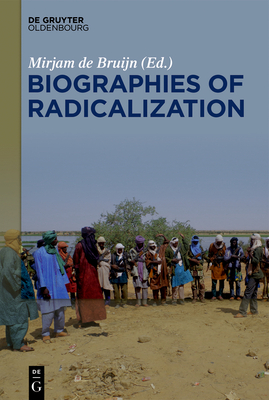 Biographies of Radicalization: Hidden Messages of Social Change - de Bruijn, Mirjam (Editor)