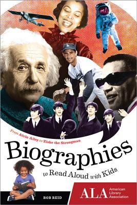 Biographies to Read Aloud with Kids: From Alvin Ailey to Zishe the Strongman - Reid, Rob