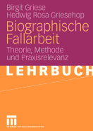 Biographische Fallarbeit: Theorie, Methode Und Praxisrelevanz