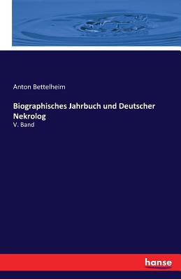 Biographisches Jahrbuch und Deutscher Nekrolog: V. Band - Bettelheim, Anton