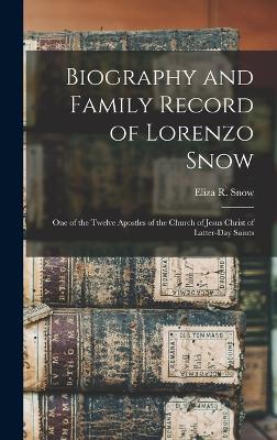 Biography and Family Record of Lorenzo Snow: One of the Twelve Apostles of the Church of Jesus Christ of Latter-day Saints - Snow, Eliza R 1804-1887