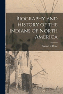 Biography and History of the Indians of North America