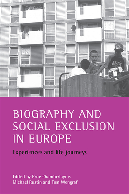 Biography and Social Exclusion in Europe: Experiences and Life Journeys - Chamberlayne, Prue (Editor), and Rustin, Michael (Editor), and Wengraf, Tom (Editor)