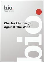 Biography: Charles Lindbergh - Against the Wind