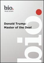 Biography: Donald Trump - Master of the Deal