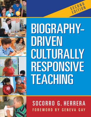 Biography-Driven Culturally Responsive Teaching - Herrera, Socorro G, and Gay, Geneva (Foreword by)