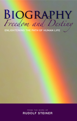 Biography: Freedom and Destiny: Enlightening the Path of Human Life - Steiner, Rudolf, and Wehrle, Pauline (Translated by)