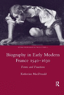 Biography in Early Modern France, 1540-1630: Forms and Functions