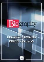 Biography: Lucrezia Borgia - Pretty Poison