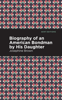 Biography of an American Bondman by His Daughter - Brown, Josephine, and Editions, Mint (Contributions by)