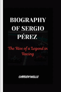 Biography of Sergio P?rez: The Rise of a Legend in Racing