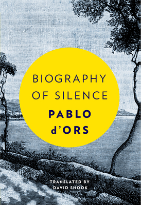 Biography of Silence: An Essay on Meditation - D'Ors, Pablo, and Shook, David (Translated by)