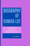 Biography of Sunisa Lee: A Successful Pathway To Gymnastics Glory