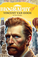 Biography of Vincent van Gogh