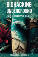 Biohacking Underground: Big Pharma R.I.P.