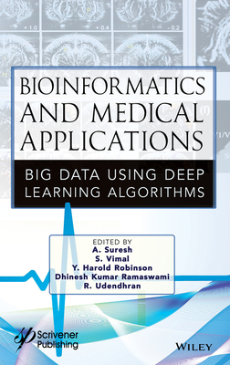 Bioinformatics and Medical Applications: Big Data Using Deep Learning Algorithms - Suresh, A (Editor), and Vimal, S (Editor), and Robinson, Y Harold (Editor)