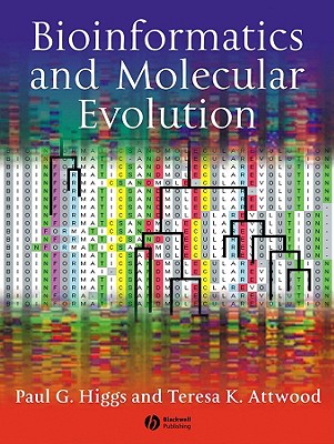 Bioinformatics and Molecular Evolution - Higgs, Paul G, and Attwood, Teresa K