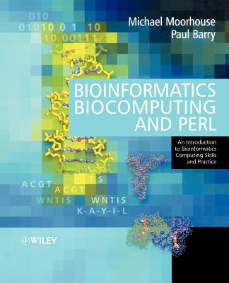 Bioinformatics, Biocomputing and Perl: An Introduction to Bioinformatics Computing Skills and Practice - Moorhouse, Michael, and Barry, Paul