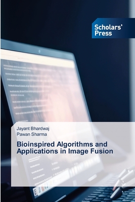 Bioinspired Algorithms and Applications in Image Fusion - Bhardwaj, Jayant, and Sharma, Pawan