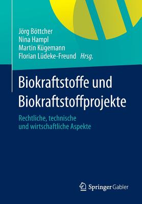 Biokraftstoffe Und Biokraftstoffprojekte: Rechtliche, Technische Und Wirtschaftliche Aspekte - Bttcher, Jrg (Editor), and Hampl, Nina (Editor), and K?gemann, Martin (Editor)