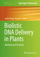 Biolistic DNA Delivery in Plants: Methods and Protocols