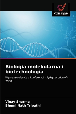 Biologia molekularna i biotechnologia - Sharma, Vinay, and Nath Tripathi, Bhumi