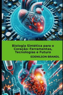 Biologia Sint?tica para o Cora??o Ferramentas, Tecnologias e Futuro - Brandl, Edenilson