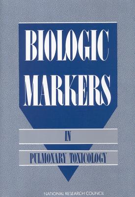 Biologic Markers in Pulmonary Toxicology - National Research Council, and Division on Earth and Life Studies, and Commission on Life Sciences