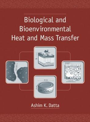 Biological and Bioenvironmental Heat and Mass Transfer - Datta, Ashim K