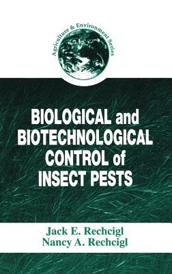 Biological and Biotechnological Control of Insect Pests - Rechcigl, Jack E (Editor), and Rechcigl, Nancy A (Editor)