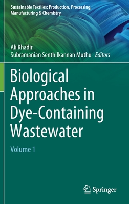 Biological Approaches in Dye-Containing Wastewater: Volume 1 - Khadir, Ali (Editor), and Muthu, Subramanian Senthilkannan (Editor)