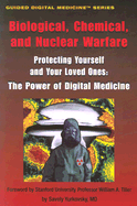 Biological, Chemical, and Nuclear Warfare: Protecting Yourself and Your Loved Ones: The Power of Digital Medicine