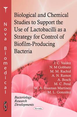 Biological & Chemical Studies to Support the Use of Lactobacilli as a Strategy for Control of Biofilm-Producing Bacteria - Valdez, J C