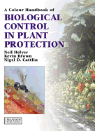 Biological Control in Plant Protection: A Colour Handbook - Helyer, Neil, and Brown, Kevin, and Cattlin