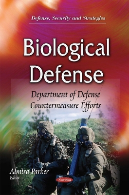 Biological Defense: Department of Defense Countermeasure Efforts - Parker, Almira (Editor)