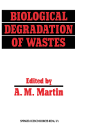 Biological Degradation of Wastes - Martin, A.M. (Editor)