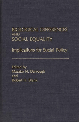 Biological Differences and Social Equality: Implications for Social Policy - Darrough, Masako N, and Blank, Robert H (Editor)