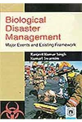 Biological Disaster Management: Major Events and Existing Framework - Singh, Ranjeet Kumar, and Swarnim, Kumari
