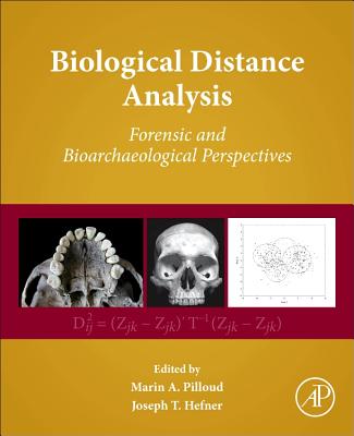 Biological Distance Analysis: Forensic and Bioarchaeological Perspectives - Pilloud, Marin A (Editor), and Hefner, Joseph T (Editor)