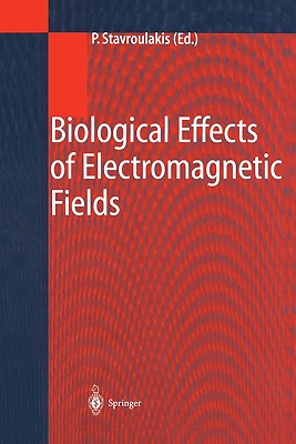 Biological Effects of Electromagnetic Fields: Mechanisms, Modeling, Biological Effects, Therapeutic Effects, International Standards, Exposure Criteria - Stavroulakis, Peter (Editor)