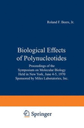 Biological Effects of Polynucleotides: Proceedings of the Symposium on Molecular Biology, Held in New York, June 4-5, 1970 Sponsored by Miles Laboratories, Inc.