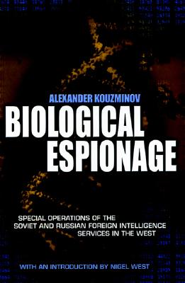 Biological Espionage: Special Operations of the Soviet and Russian Foreign Intelligence Services in the West - Kouzminov, Alexander, and West, Nigel, Mr. (Introduction by)