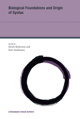 Biological Foundations and Origin of Syntax - Bickerton, Derek (Editor), and Szathmary, Eors (Editor)