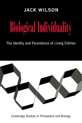 Biological Individuality: The Identity and Persistence of Living Entities - Wilson, Jack