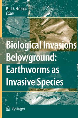 Biological Invasions Belowground: Earthworms as Invasive Species - Hendrix, Paul F (Editor)