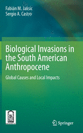 Biological Invasions in the South American Anthropocene: Global Causes and Local Impacts
