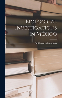 Biological Investigations in Mxico - Smithsonian Institution (Creator)