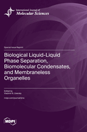 Biological Liquid-Liquid Phase Separation, Biomolecular Condensates, and Membraneless Organelles