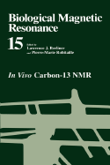 Biological Magnetic Resonance: In Vivo Carbon-13 NMR - Berliner, Lawrence J (Editor), and Robitaille, Pierre-Marie (Editor)