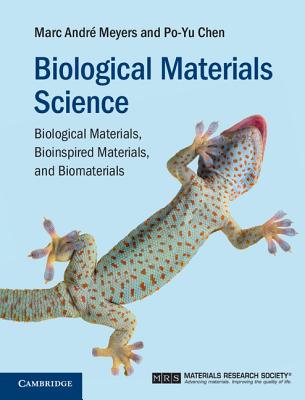 Biological Materials Science: Biological Materials, Bioinspired Materials, and Biomaterials - Meyers, Marc Andr, and Chen, Po-Yu